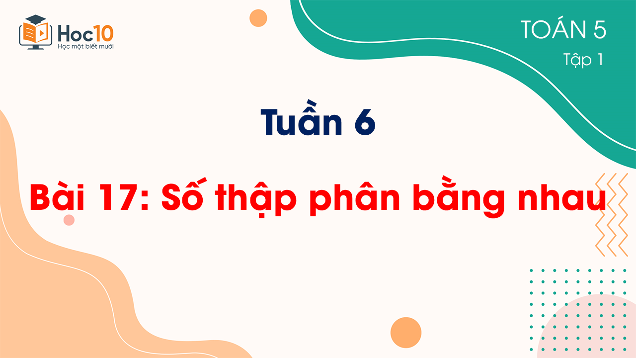 Tuần 6 - Bài 17 Số thập phân bằng nhau